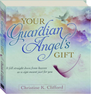 YOUR GUARDIAN ANGEL'S GIFT: It Fell Straight Down from Heaven as a Sign Meant Just for You cover