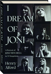 I DREAM OF JONI: A Portrait of Joni Mitchell in 53 Snapshots cover