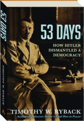 53 DAYS: How Hitler Dismantled a Democracy