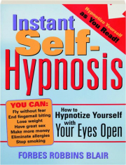 INSTANT SELF-HYPNOSIS: How to Hypnotize Yourself with Your Eyes Open cover