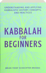 KABBALAH FOR BEGINNERS: Understanding and Applying Kabbalistic History, Concepts, and Practices cover