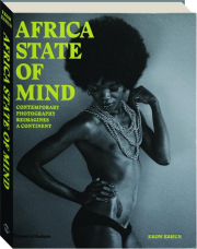 AFRICA STATE OF MIND: Contemporary Photography Reimagines a Continent