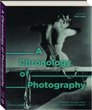 A CHRONOLOGY OF PHOTOGRAPHY: A Cultural Timeline form Camera Obscura to Instagram