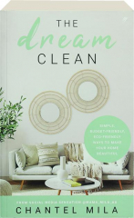 THE DREAM CLEAN: Simple, Budget-Friendly, Eco-Friendly Ways to Make Your Home Beautiful cover