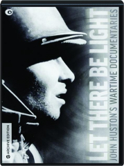 LET THERE BE LIGHT: John Huston's Wartime Documentaries cover