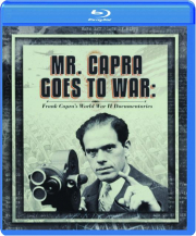 MR. CAPRA GOES TO WAR: Frank Capra's World War II Documentaries cover