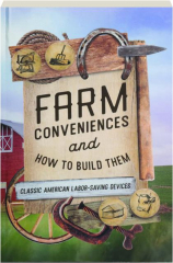 FARM CONVENIENCES AND HOW TO BUILD THEM: Classic American Labor-Saving Devices cover