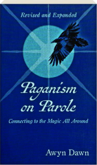 PAGANISM ON PAROLE, REVISED: Connecting to the Magic All Around