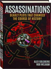 ASSASSINATIONS: Deadly Plots That Changed the Course of History