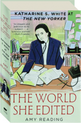 THE WORLD SHE EDITED: Katherine S. White at <I>The New Yorker</I>