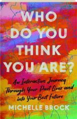 WHO DO YOU THINK YOU ARE? An Interactive Journey Through Your Past Lives and into Your Best Future cover