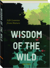 WISDOM OF THE WILD: Life Lessons from Nature cover
