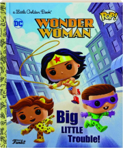 WONDER WOMAN: Big Little Trouble! A Little Golden Book cover