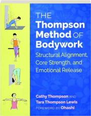 THE THOMPSON METHOD OF BODYWORK: Structural Alignment, Core Strength, and Emotional Release cover