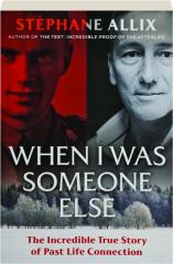 WHEN I WAS SOMEONE ELSE: The Incredible True Story of Past Life Connection