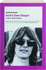 GOD'S OWN SINGER: A Life of Gram Parsons cover