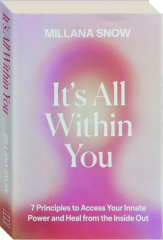 IT'S ALL WITHIN YOU: 7 Principles to Access Your Innate Power and Heal from the Inside Out cover