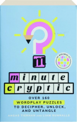 MINUTE CRYPTIC: Over 160 Wordplay Puzzles to Decipher, Unlock, and Untangle cover
