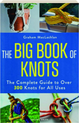THE BIG BOOK OF KNOTS: The Complete Guide to Over 300 Knots for All Uses cover
