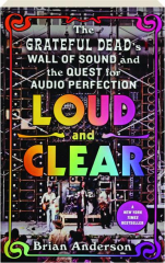 LOUD AND CLEAR: The Grateful Dead's Wall of Sound and the Quest for Audio Perfection cover