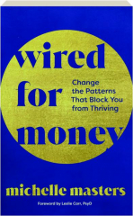 WIRED FOR MONEY: Change the Patterns That Block You from Thriving cover