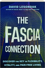 THE FASCIA CONNECTION: Discover the Key to Flexibility, Vitality, and Pain-Free Living cover