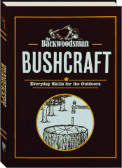 THE BACKWOODSMAN BUSHCRAFT: Everyday Skills for the Outdoors cover