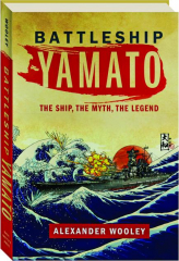 BATTLESHIP YAMATO: The Ship, the Myth, the Legend