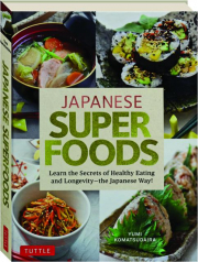 JAPANESE SUPERFOODS: Learn the Secrets of Healthy Eating and Longevity--the Japanese Way!