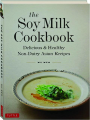THE SOY MILK COOKBOOK: Delicious & Healthy Non-Dairy Asian Recipes cover
