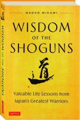 WISDOM OF THE SHOGUNS: Valuable Life Lessons from Japan's Greatest Warriors cover