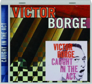 VICTOR BORGE: Caught in the Act