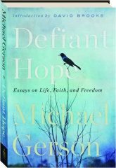 DEFIANT HOPE: Essays on Life, Faith, and Freedom