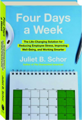FOUR DAYS A WEEK: The Life-Changing Solution for Reducing Employee Stress, Improving Well-Being, and Working Smarter
