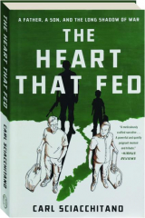 THE HEART THAT FED: A Father, a Son, and the Long Shadow of War