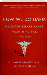 HOW WE DO HARM: A Doctor Breaks Ranks About Being Sick in America