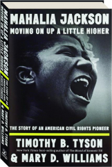 MAHALIA JACKSON, MOVING ON UP A LITTLE HIGHER: The Story of an American Civil Rights Pioneer cover