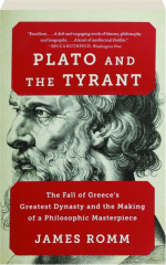 PLATO AND THE TYRANT: The Fall of Greece's Greatest Dynasty and the Making of a Philosophic Masterpiece