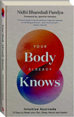 YOUR BODY ALREADY KNOWS: Intuitive Ayurveda 21 Days to Reset Your Gut, Sleep, Mood, and Health cover