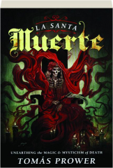 LA SANTA MUERTE: Unearthing the Magic & Mysticism of Death