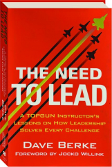 THE NEED TO LEAD: A Topgun Instructor's Lessons on How Leadership Solves Every Challenge cover