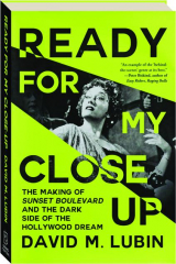 READY FOR MY CLOSEUP: The Making of Sunset Boulevard and the Dark Side of the Hollywood Dream cover