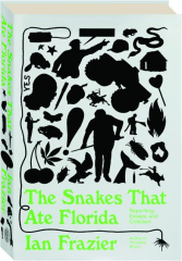 THE SNAKES THAT ATE FLORIDA: Reporting, Essays, and Criticism