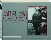 BRITISH AND AMERICAN ACES OF WORLD WAR I: The Pictorial Record