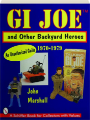 GI JOE AND OTHER BACKYARD HEROES, 1970-1979: An Unauthorized Guide cover