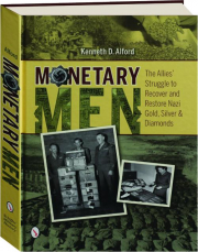 MONETARY MEN: The Allies' Struggle to Recover and Restore Nazi Gold, Silver & Diamonds cover