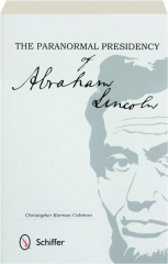 THE PARANORMAL PRESIDENCY OF ABRAHAM LINCOLN