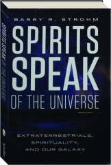 SPIRITS SPEAK OF THE UNIVERSE: Extraterrestrials, Spirituality, and Our Galaxy cover