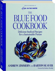 THE BLUE FOOD COOKBOOK: Delicious Seafood Recipes for a Sustainable Future cover
