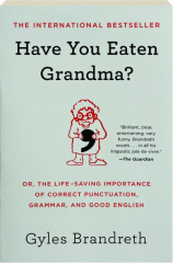 HAVE YOU EATEN GRANDMA? Or, the Life-Saving Importance of Correct Punctuation, Grammar, and Good English cover